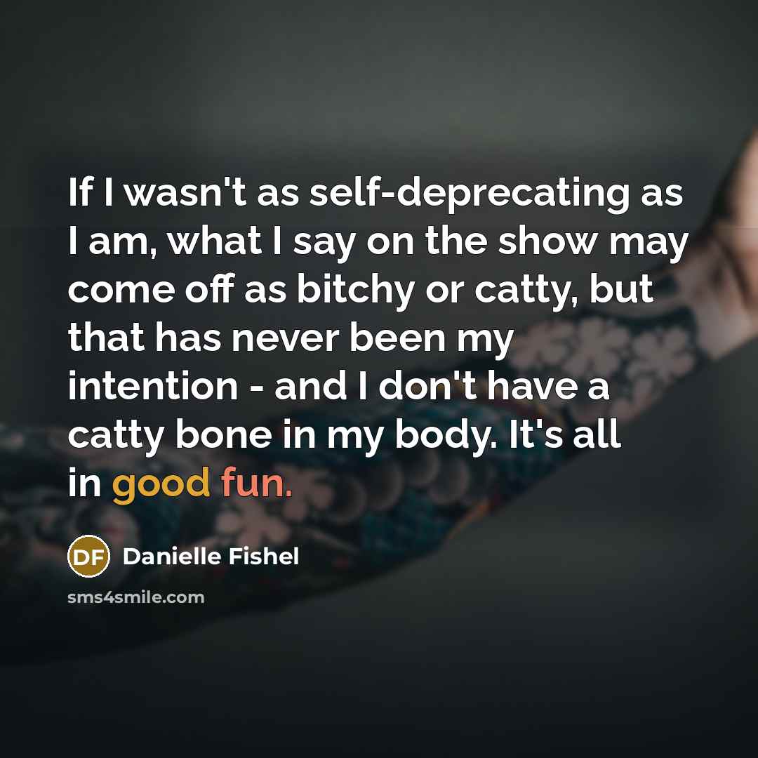 “If I wasn't as self-deprecating as I am, what I…” quote by Danielle Fishel