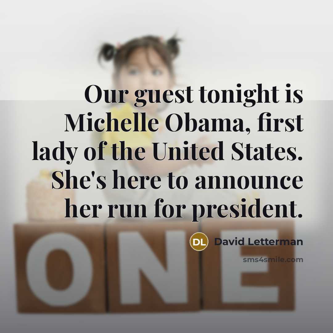 “Our guest tonight is Michelle Obama, first lady of the…” quote by David Letterman