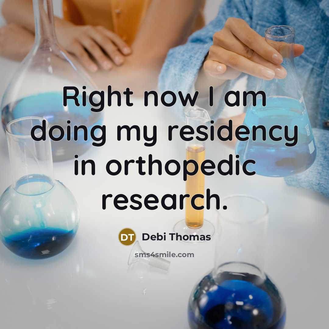 “Right now I am doing my residency in orthopedic research.…” quote by Debi Thomas