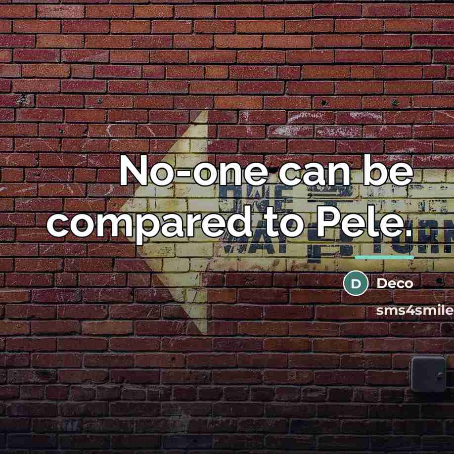 “No-one can be compared to Pele.…” quote by Deco