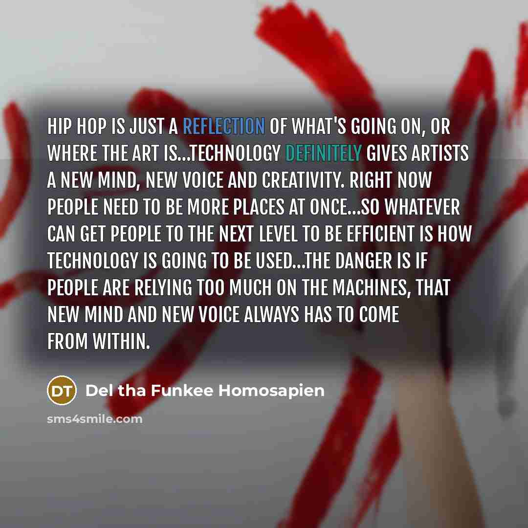 “Hip hop is just a reflection of what's going on,…” quote by Del tha Funkee Homosapien