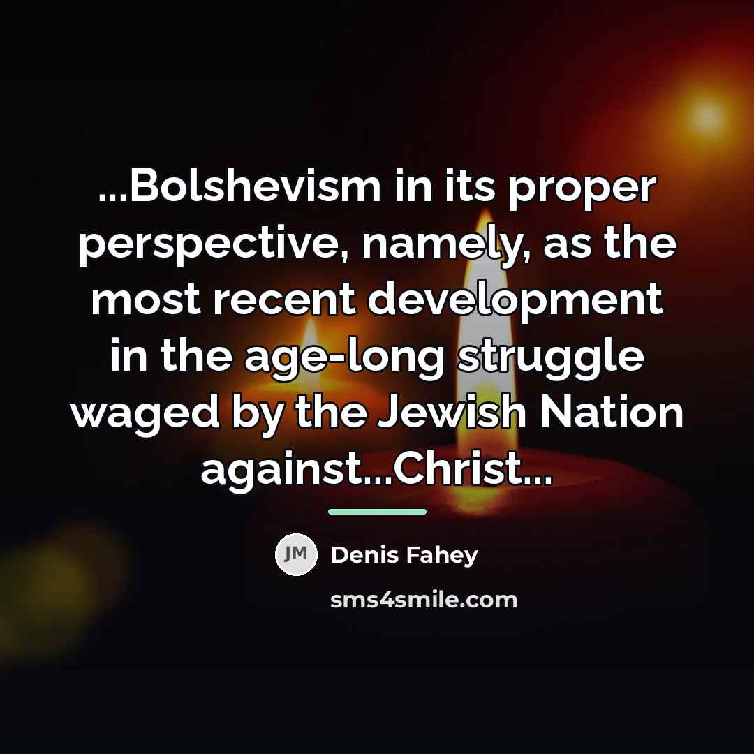 “...Bolshevism in its proper perspective, namely, as the most recent…” quote by Denis Fahey