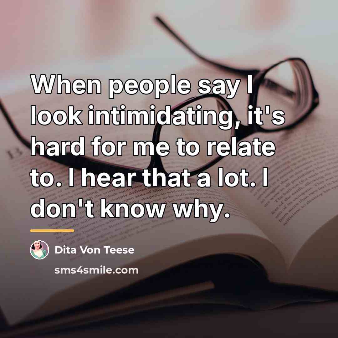 “When people say I look intimidating, it's hard for me…” quote by Dita Von Teese