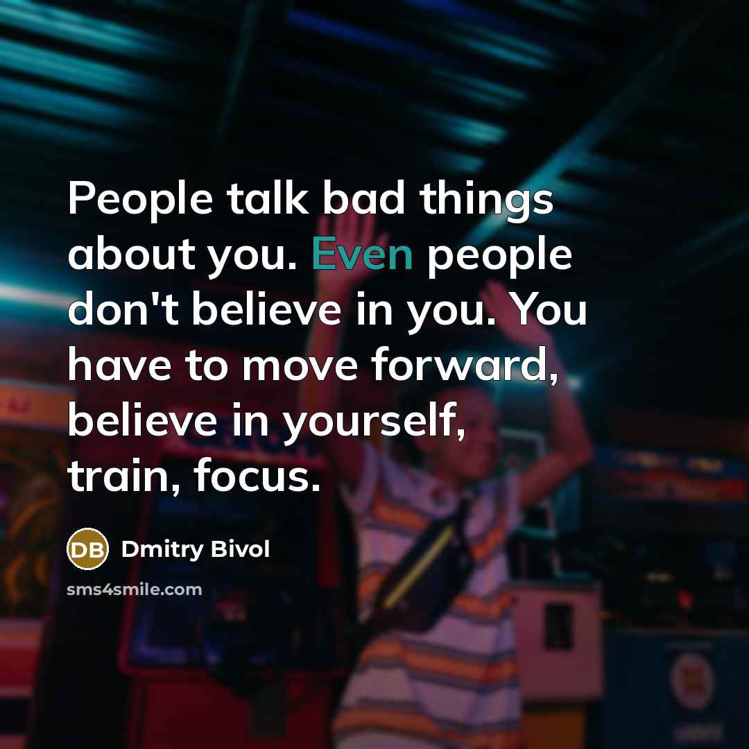 “People talk bad things about you. Even people don't believe…” quote by Dmitry Bivol