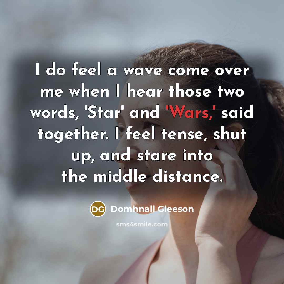“I do feel a wave come over me when I…” quote by Domhnall Gleeson
