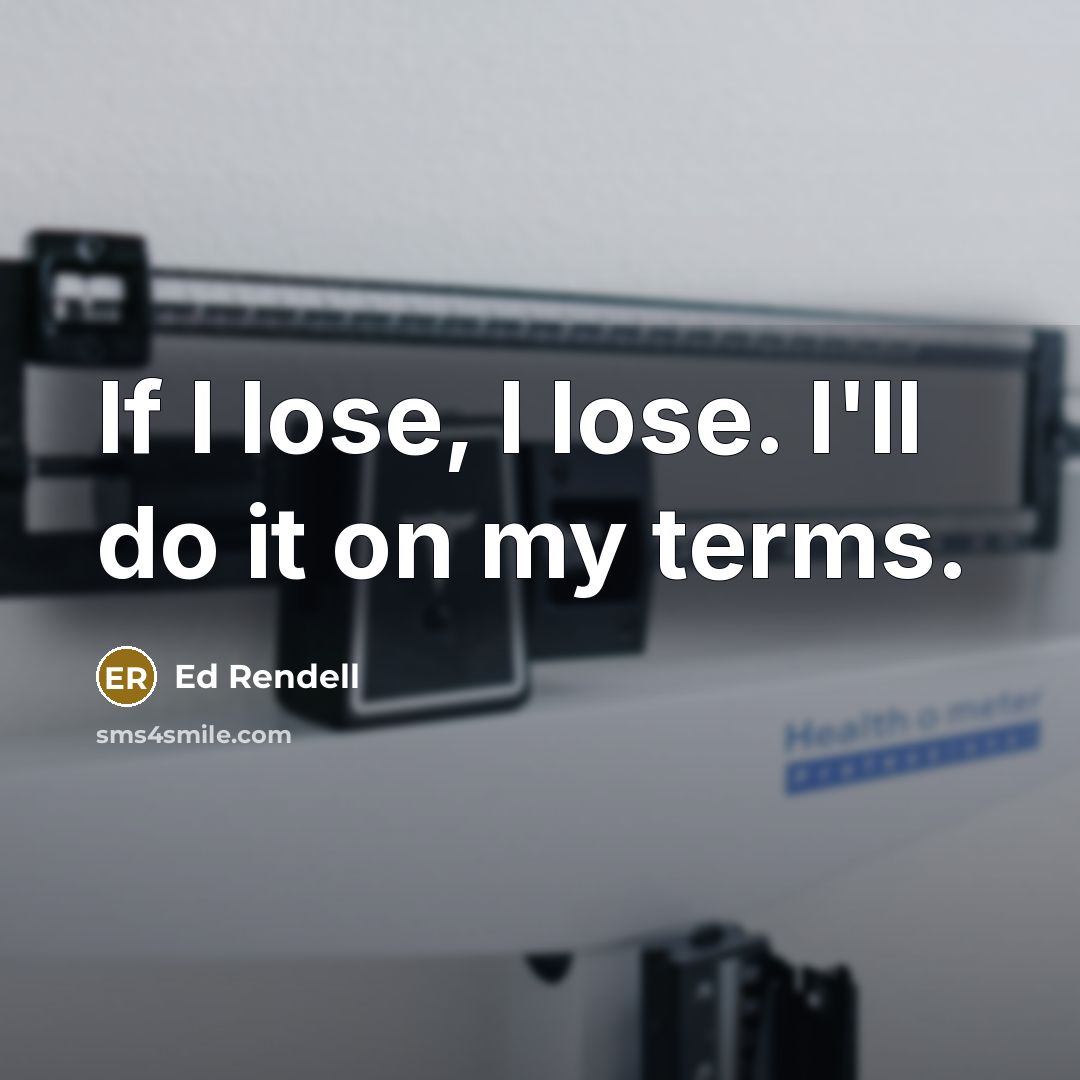 “If I lose, I lose. I'll do it on my…” quote by Ed Rendell
