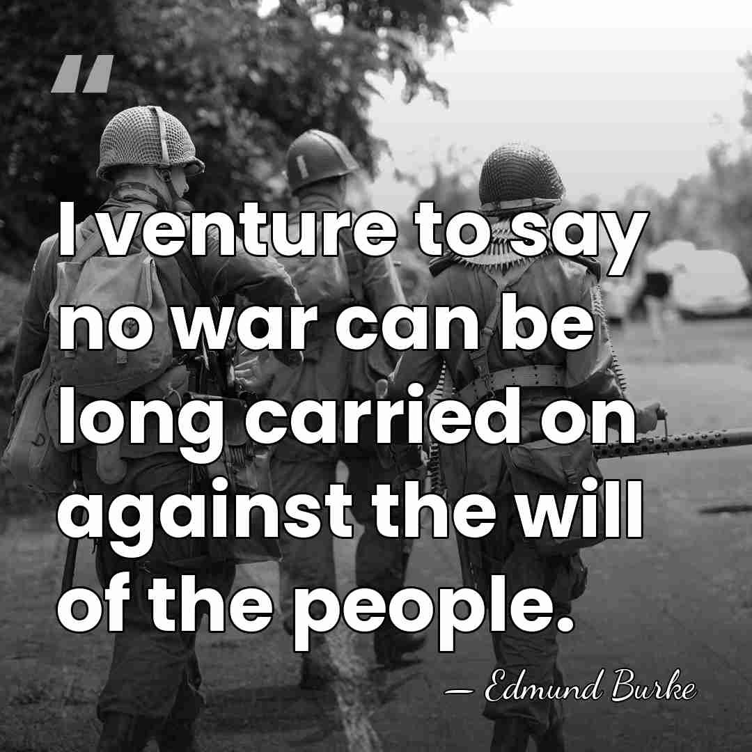 I venture to say no war can be long carried on against&hellip; - Edmund Burke