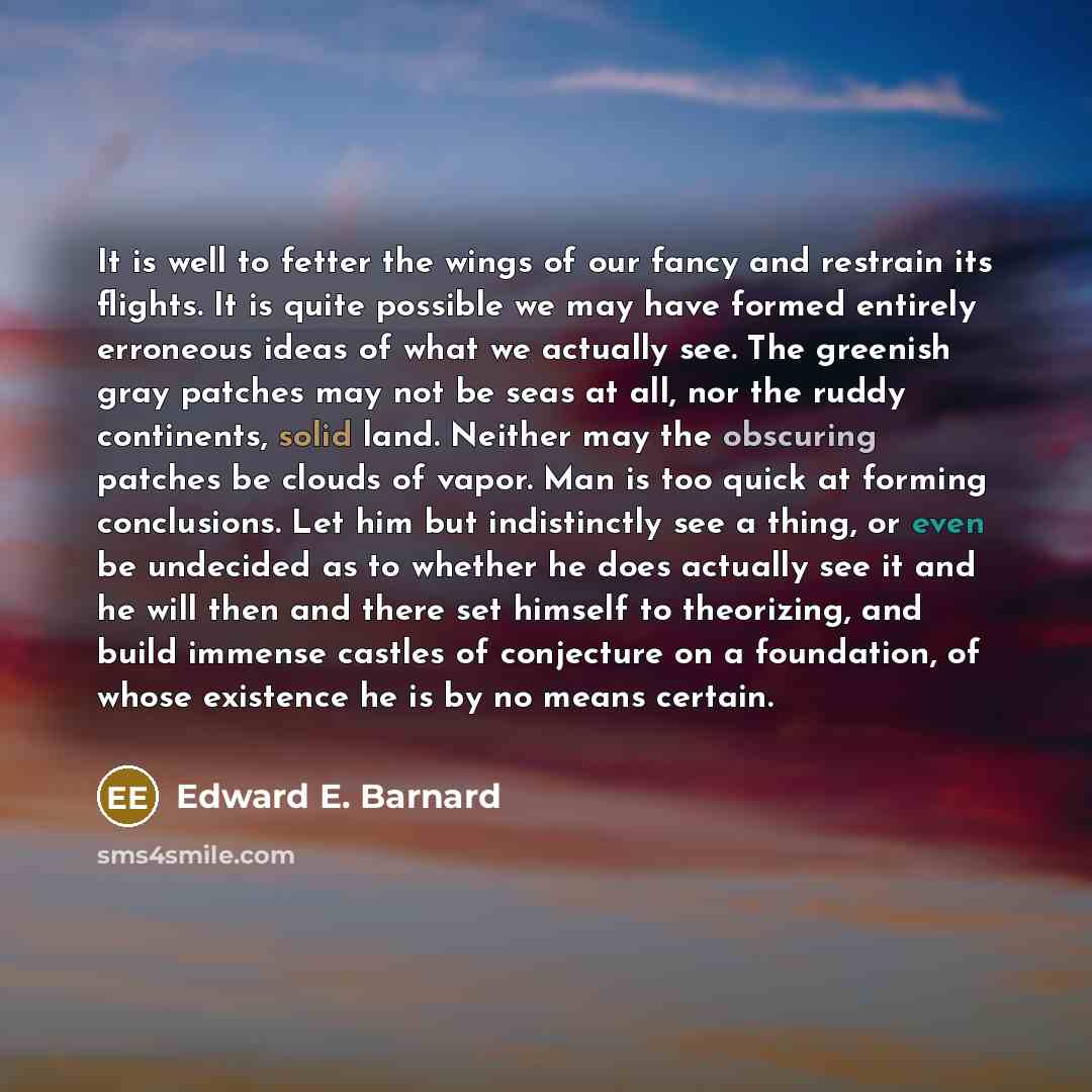 “It is well to fetter the wings of our fancy…” quote by Edward E. Barnard