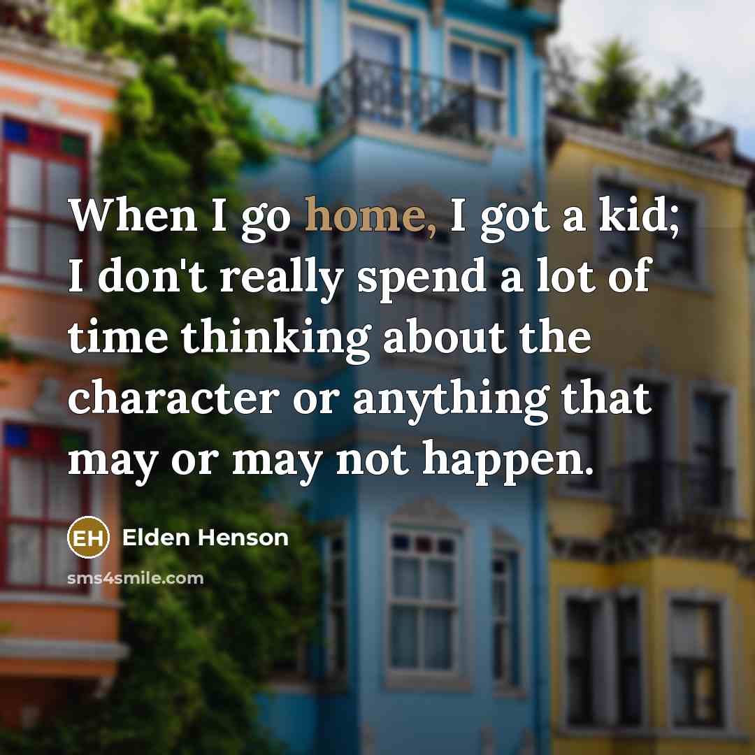 “When I go home, I got a kid; I don't…” quote by Elden Henson