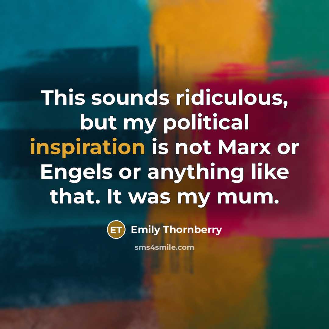 “This sounds ridiculous, but my political inspiration is not Marx…” quote by Emily Thornberry
