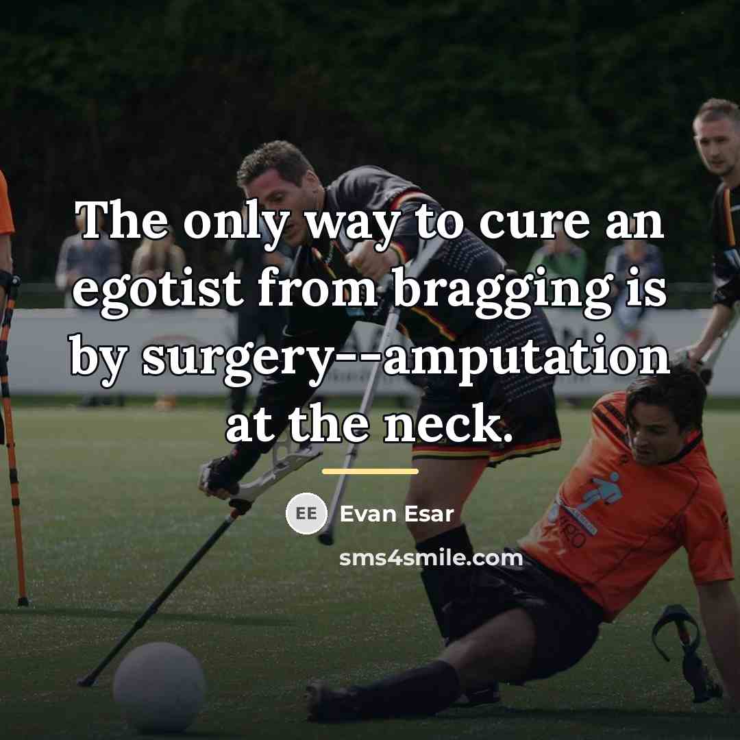 “The only way to cure an egotist from bragging is…” quote by Evan Esar