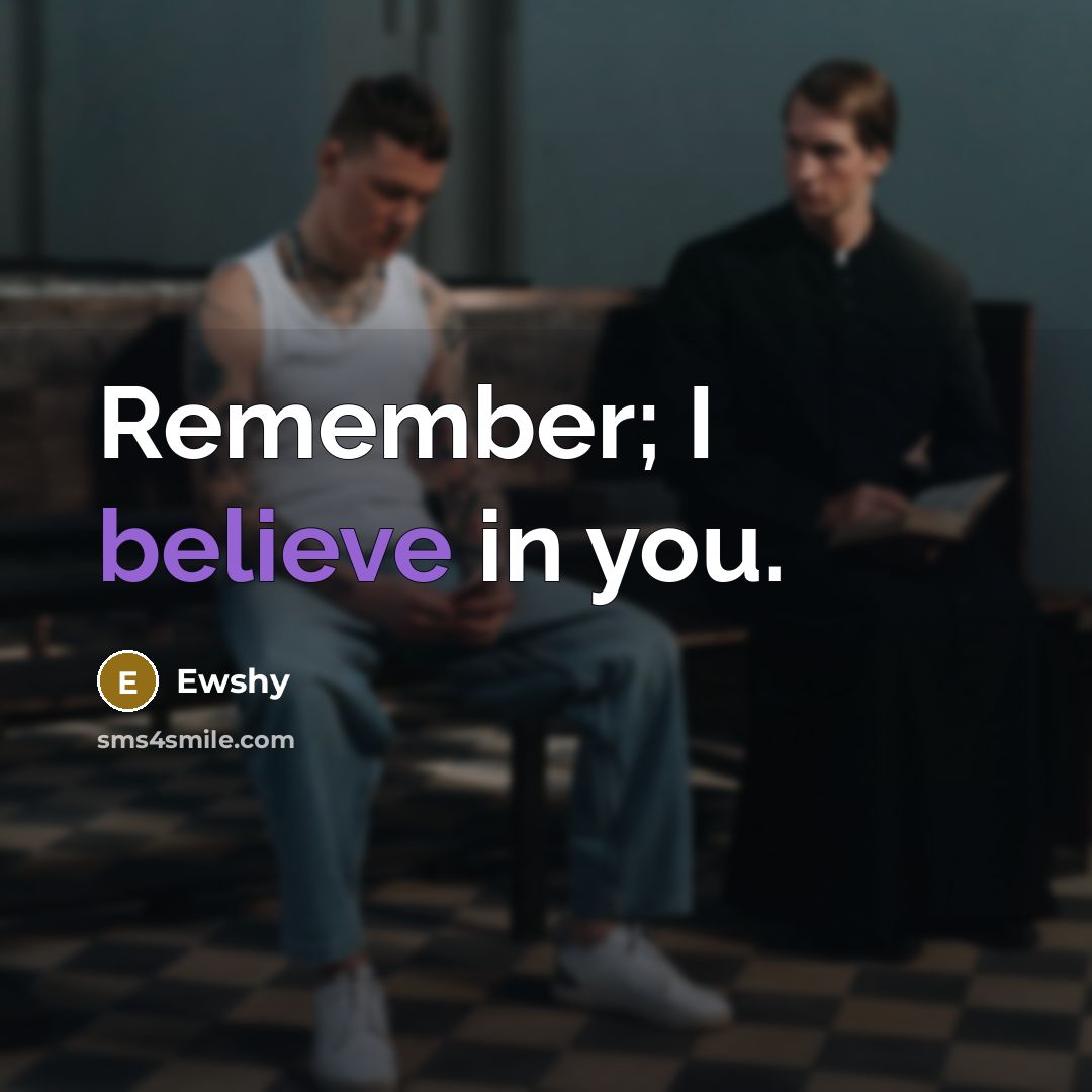 “Remember; I believe in you.…” quote by Ewshy