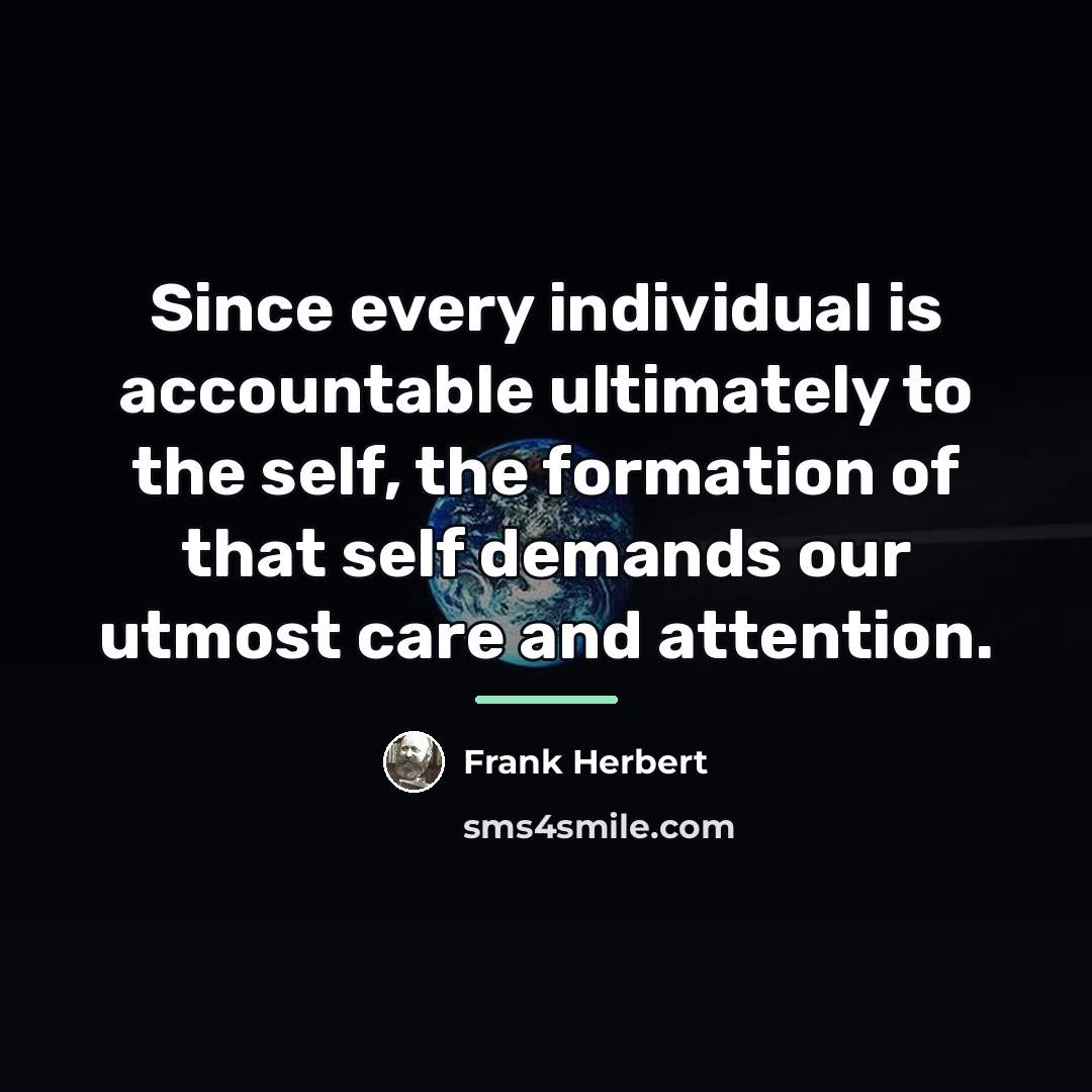 “Since every individual is accountable ultimately to the self, the…” quote by Frank Herbert