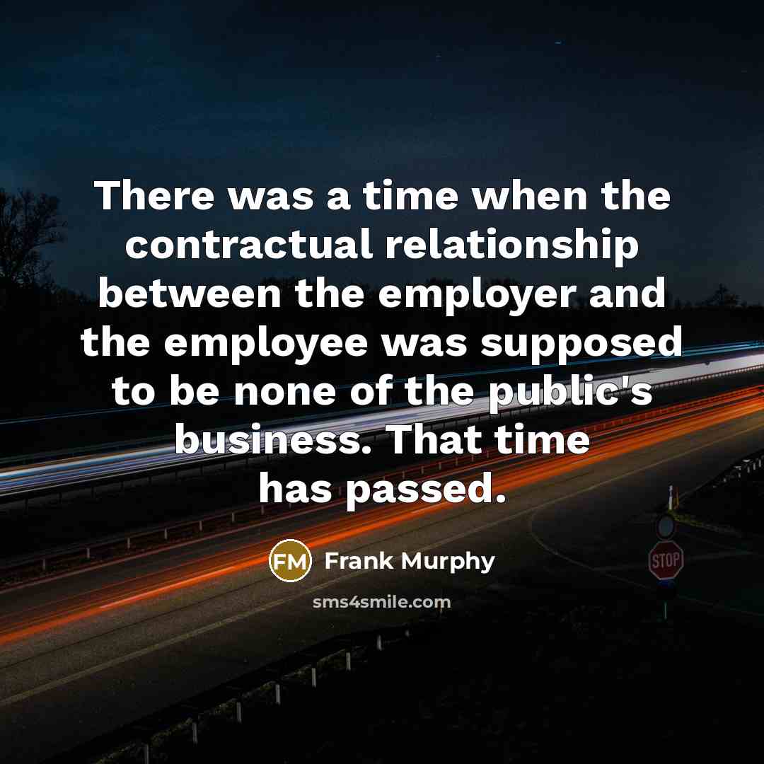 “There was a time when the contractual relationship between the…” quote by Frank Murphy