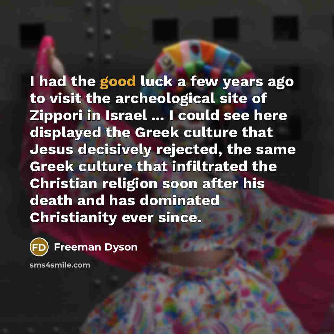 “I had the good luck a few years ago to…” quote by Freeman Dyson
