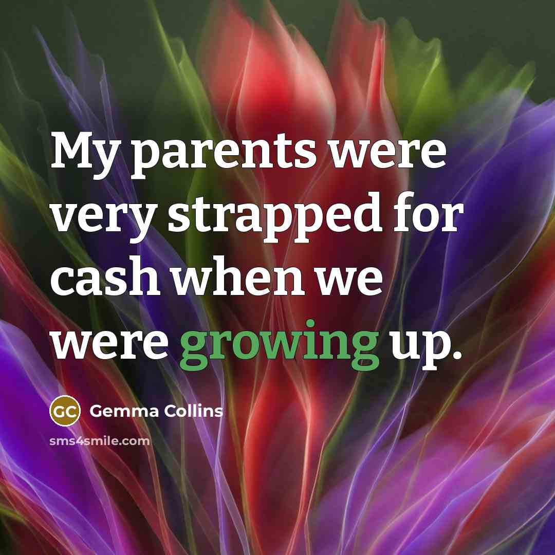 “My parents were very strapped for cash when we were…” quote by Gemma Collins