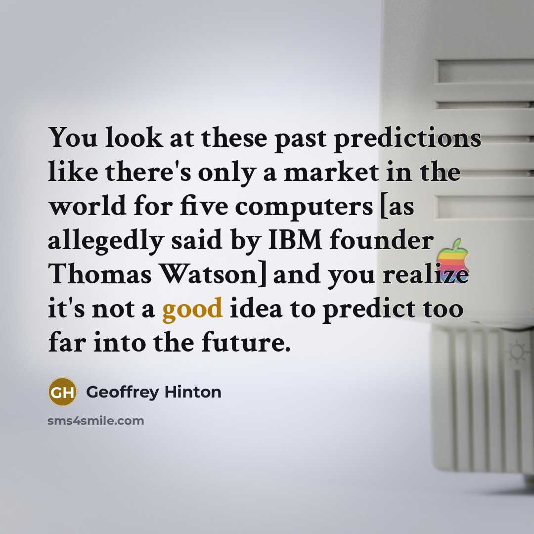 “You look at these past predictions like there's only a…” quote by Geoffrey Hinton