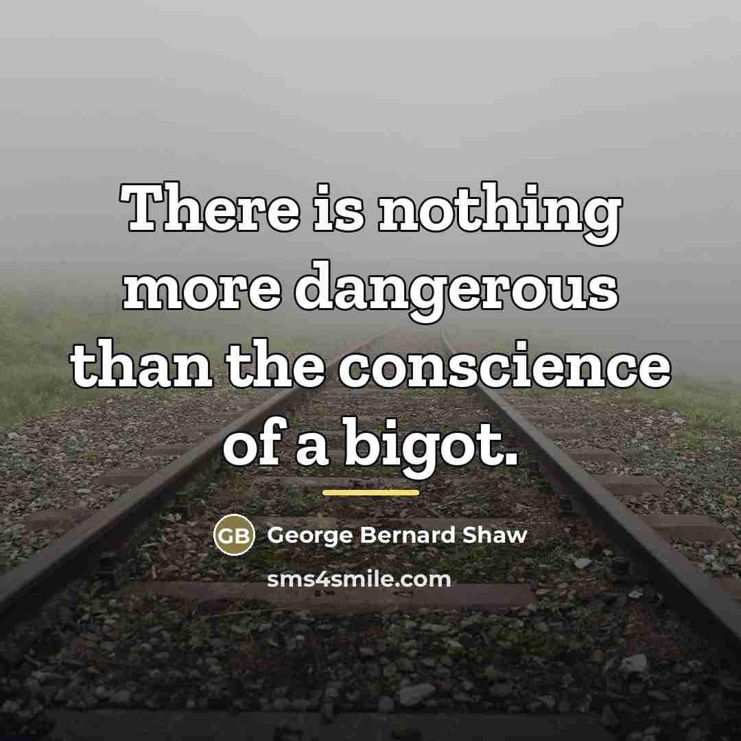 “There is nothing more dangerous than the conscience of a…” quote by George Bernard Shaw