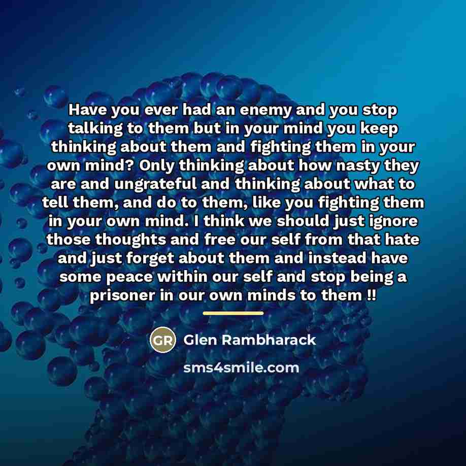 “Have you ever had an enemy and you stop talking…” quote by Glen Rambharack