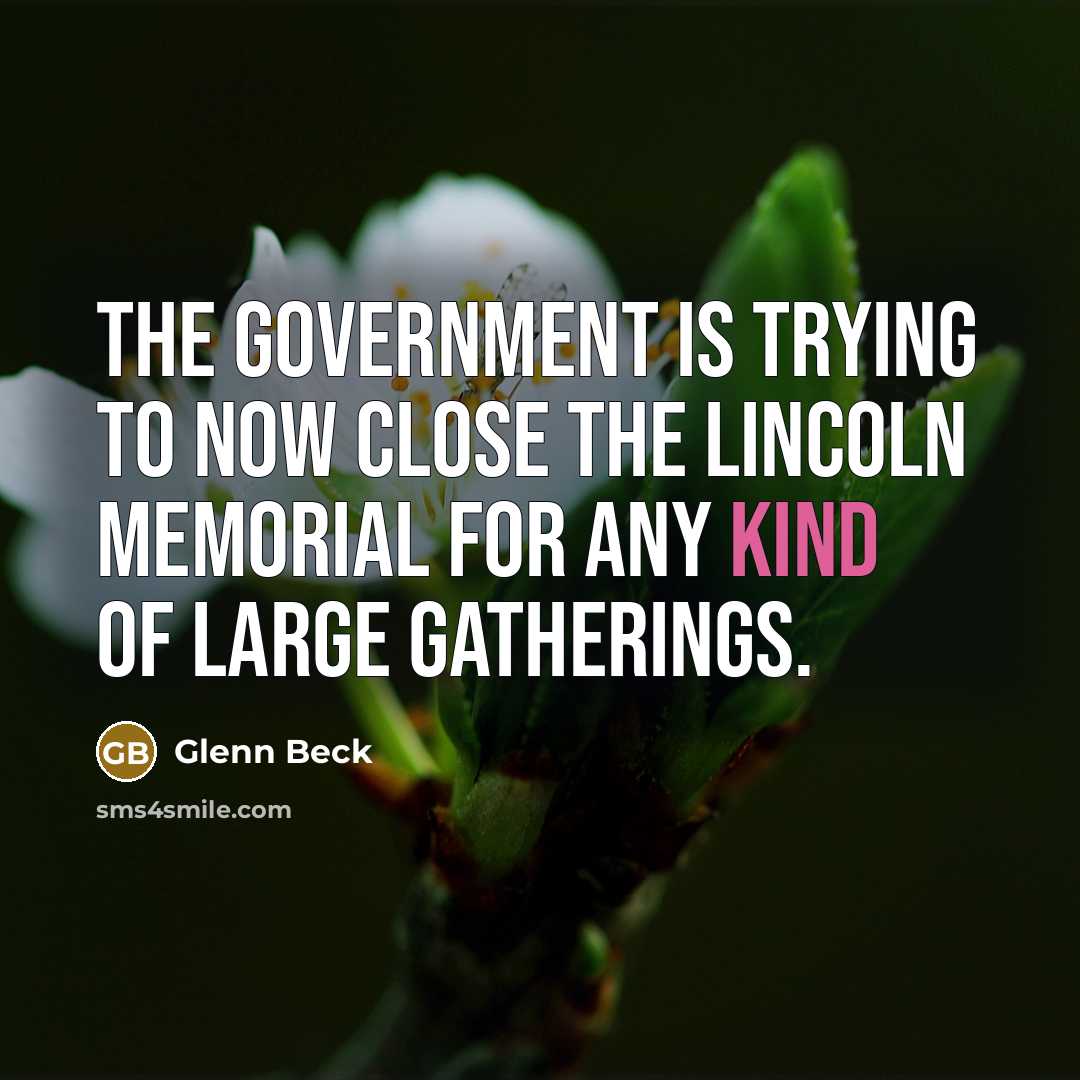 “The government is trying to now close the Lincoln Memorial…” quote by Glenn Beck