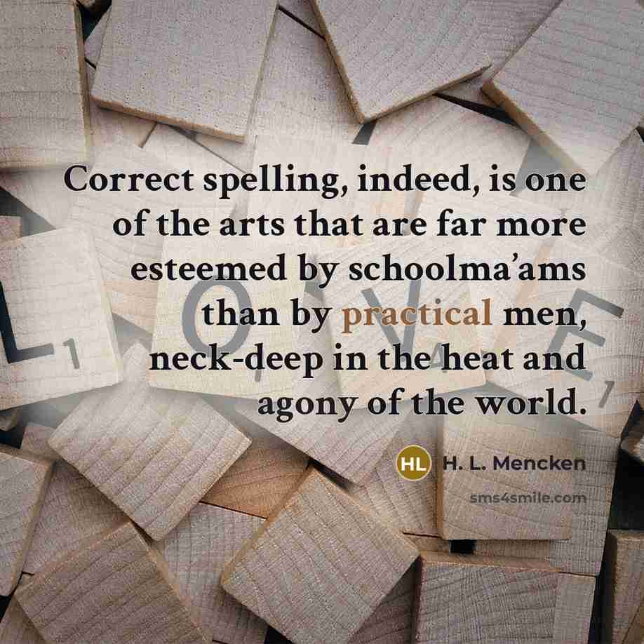 “Correct spelling, indeed, is one of the arts that are…” quote by H. L. Mencken