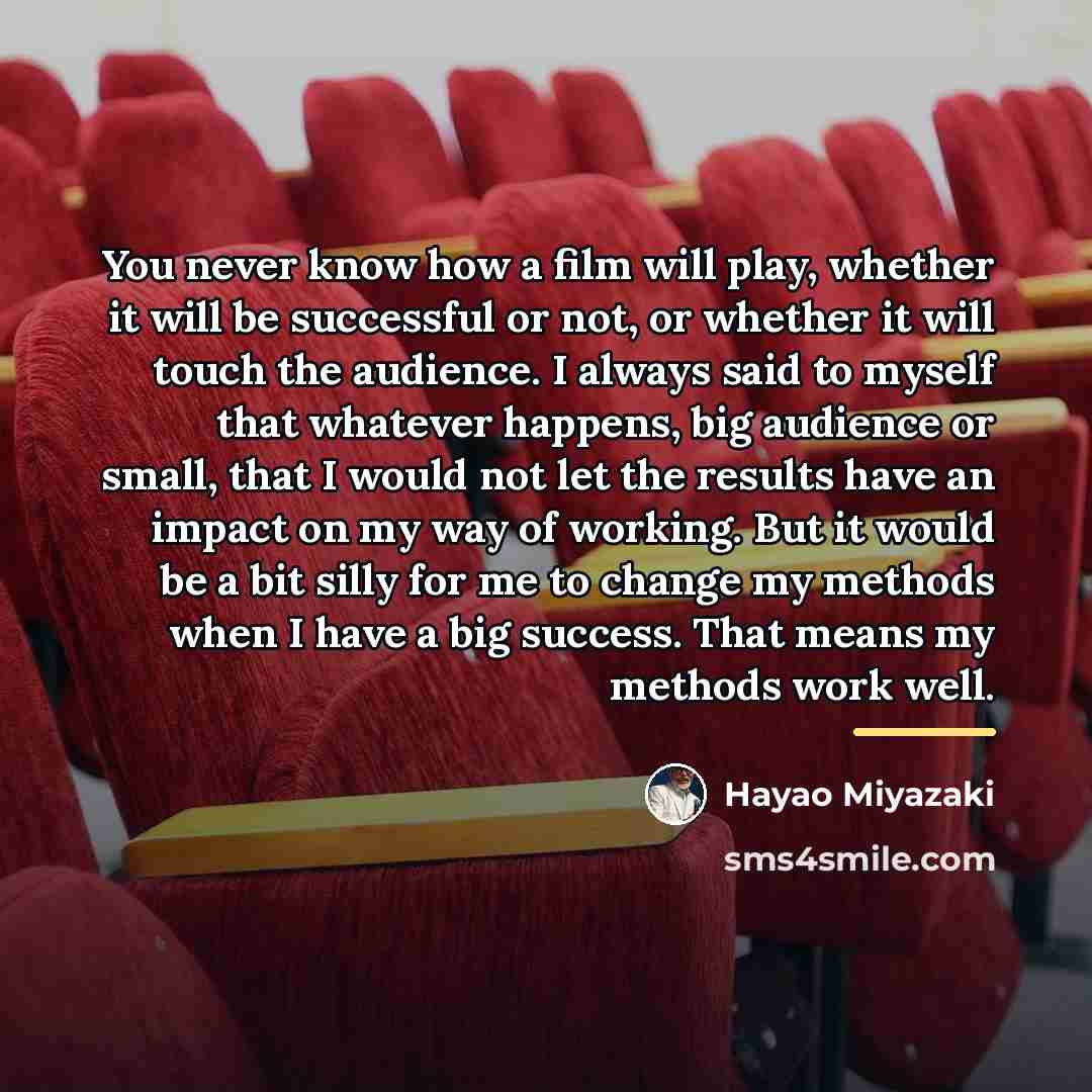 “You never know how a film will play, whether it…” quote by Hayao Miyazaki