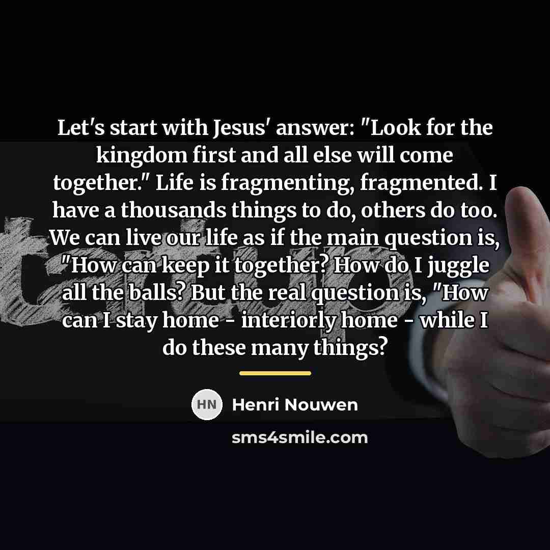“Let's start with Jesus' answer: "Look for the kingdom first…” quote by Henri Nouwen