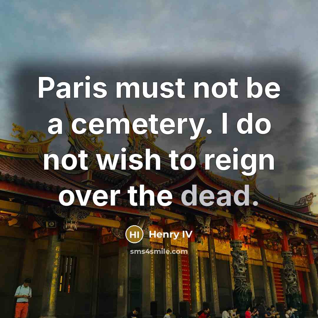 “Paris must not be a cemetery. I do not wish…” quote by Henry IV
