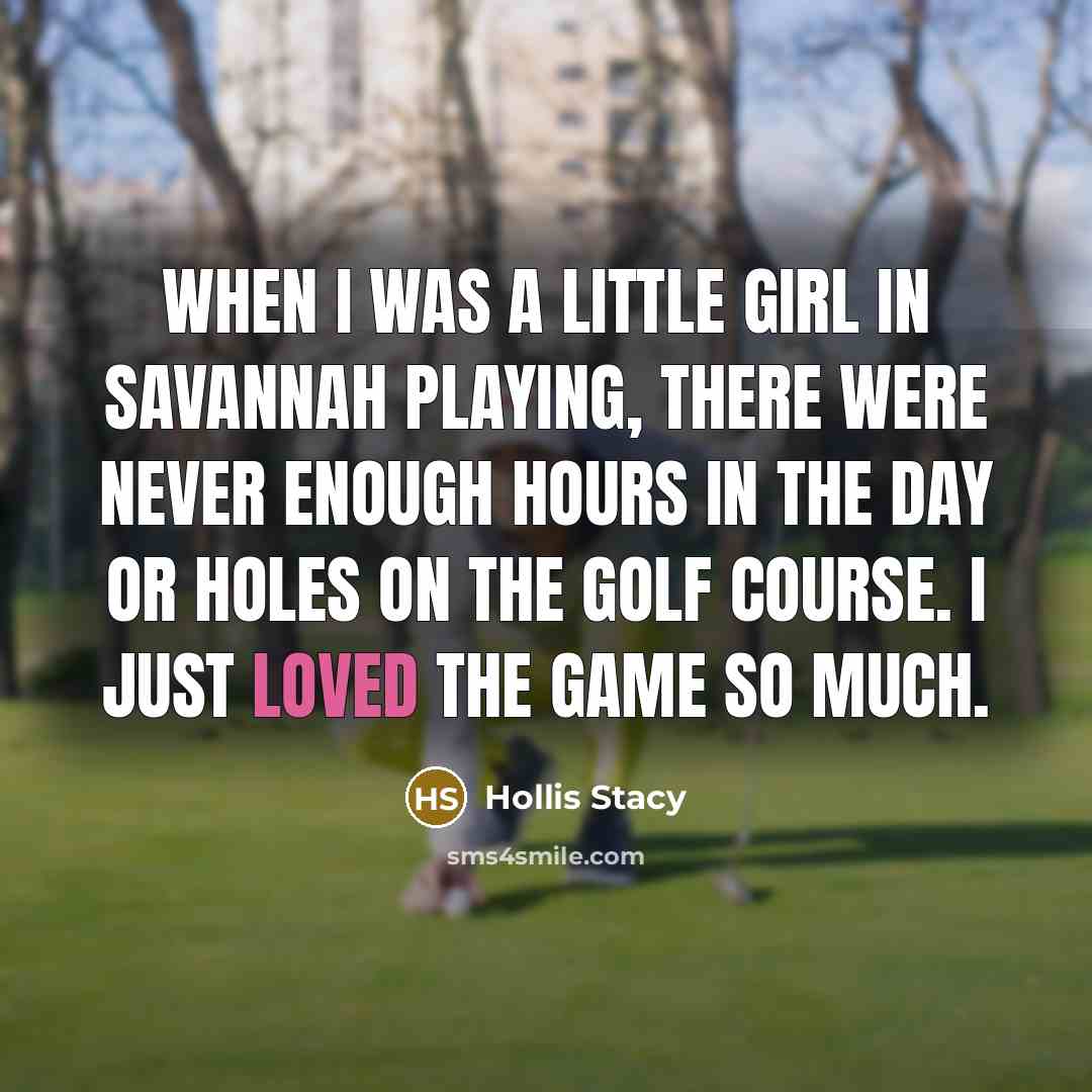 “When I was a little girl in Savannah playing, there…” quote by Hollis Stacy