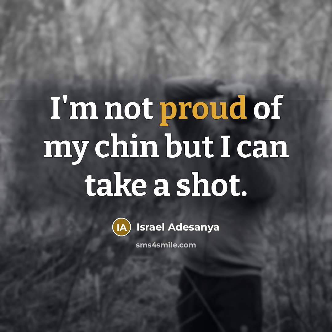 “I'm not proud of my chin but I can take…” quote by Israel Adesanya