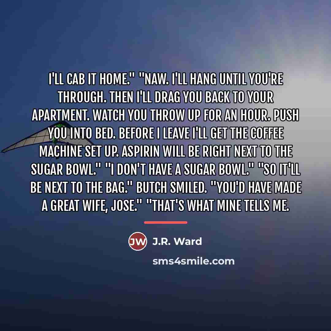 “I'll cab it home." "Naw. I'll hang until you're through.…” quote by J.R. Ward