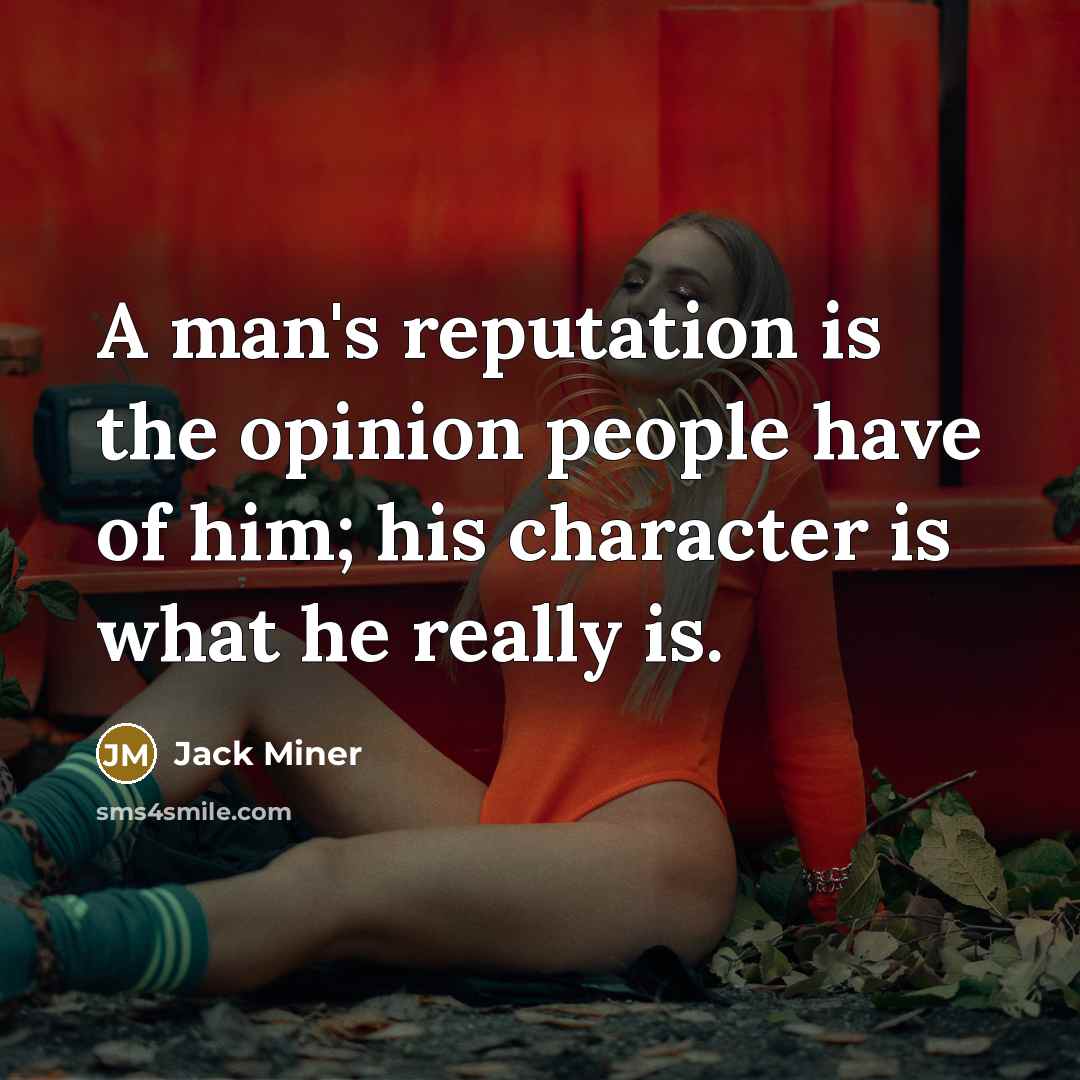 “A man's reputation is the opinion people have of him;…” quote by Jack Miner