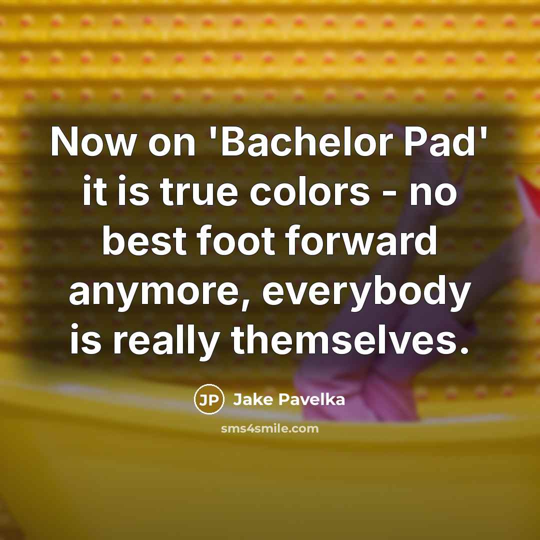 “Now on 'Bachelor Pad' it is true colors - no…” quote by Jake Pavelka
