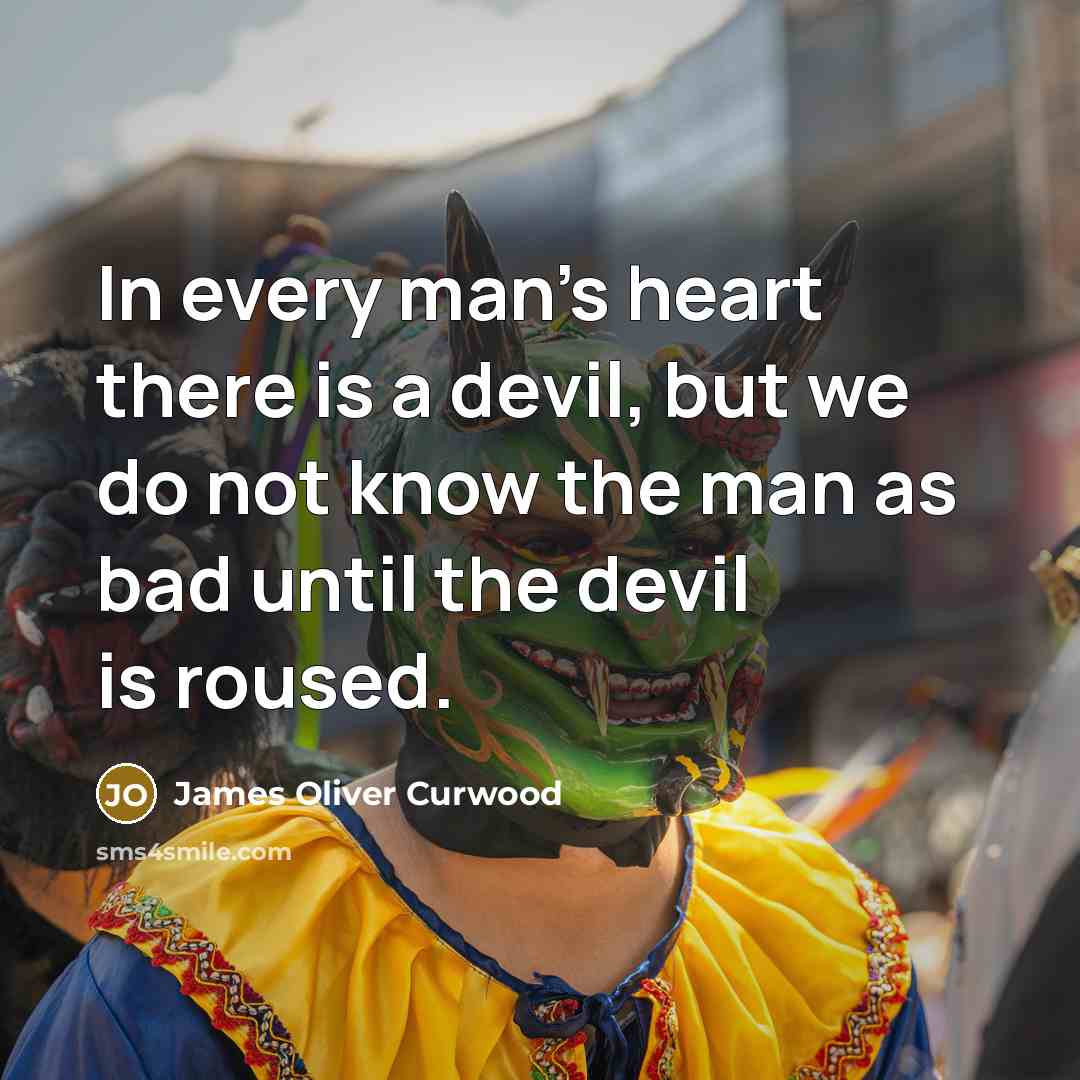 “In every man's heart there is a devil, but we…” quote by James Oliver Curwood
