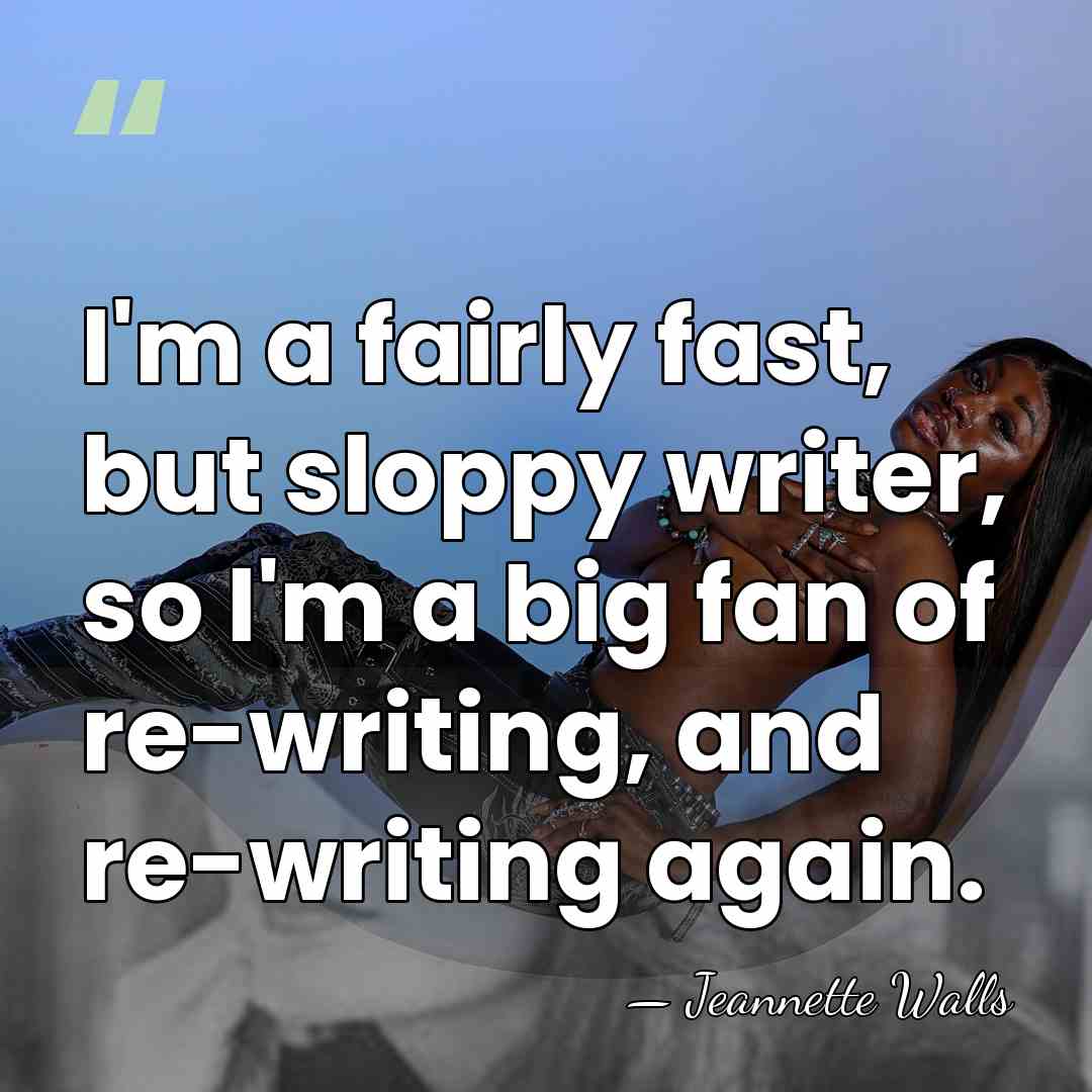 I'm a fairly fast, but sloppy writer, so I'm a big fan&hellip; - Jeannette Walls