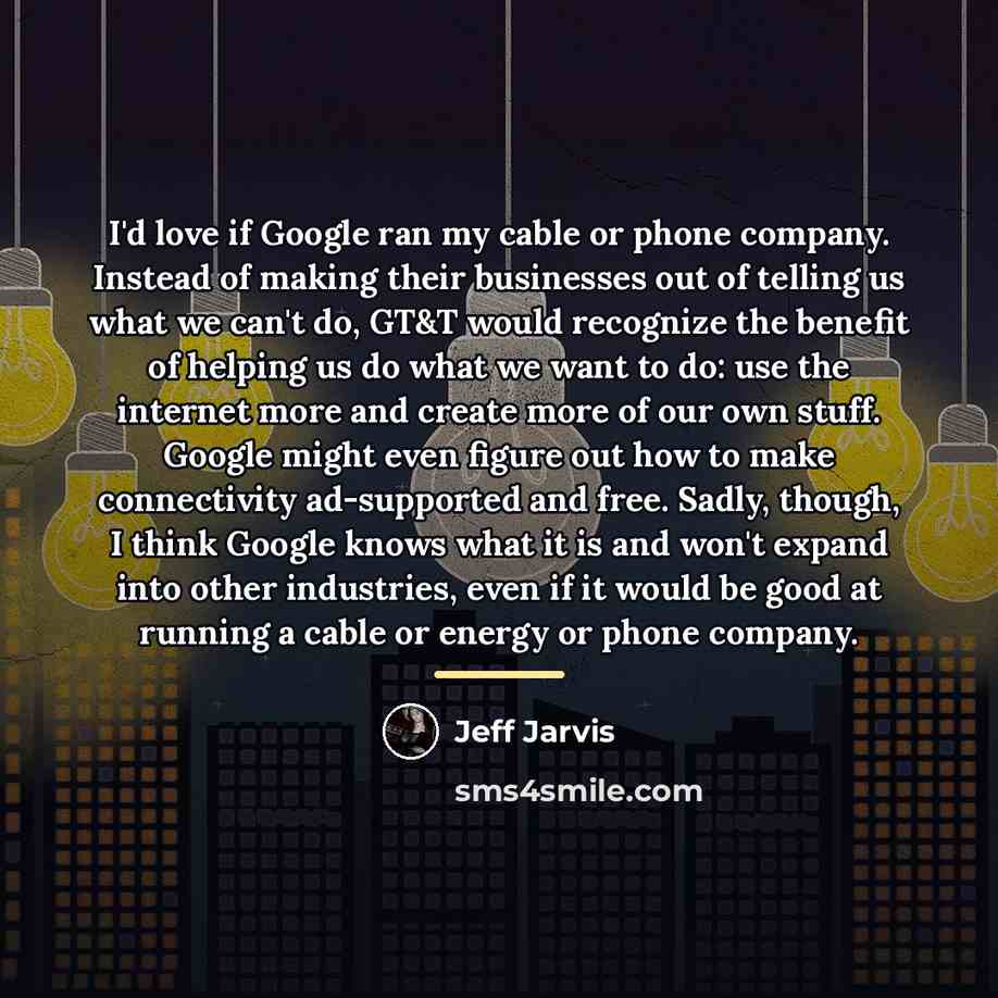 “I'd love if Google ran my cable or phone company.…” quote by Jeff Jarvis
