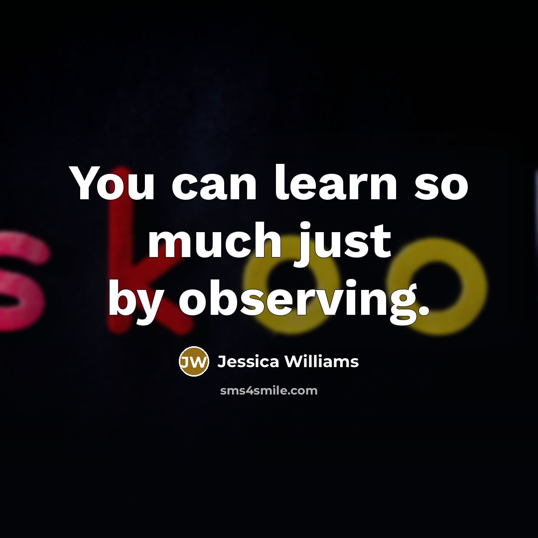 “You can learn so much just by observing.…” quote by Jessica Williams