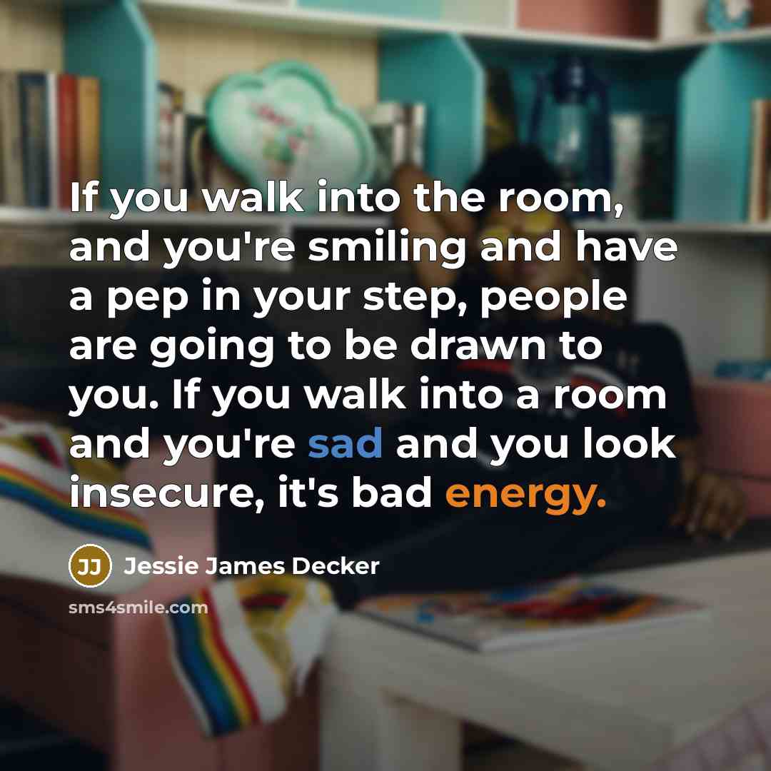 “If you walk into the room, and you're smiling and…” quote by Jessie James Decker