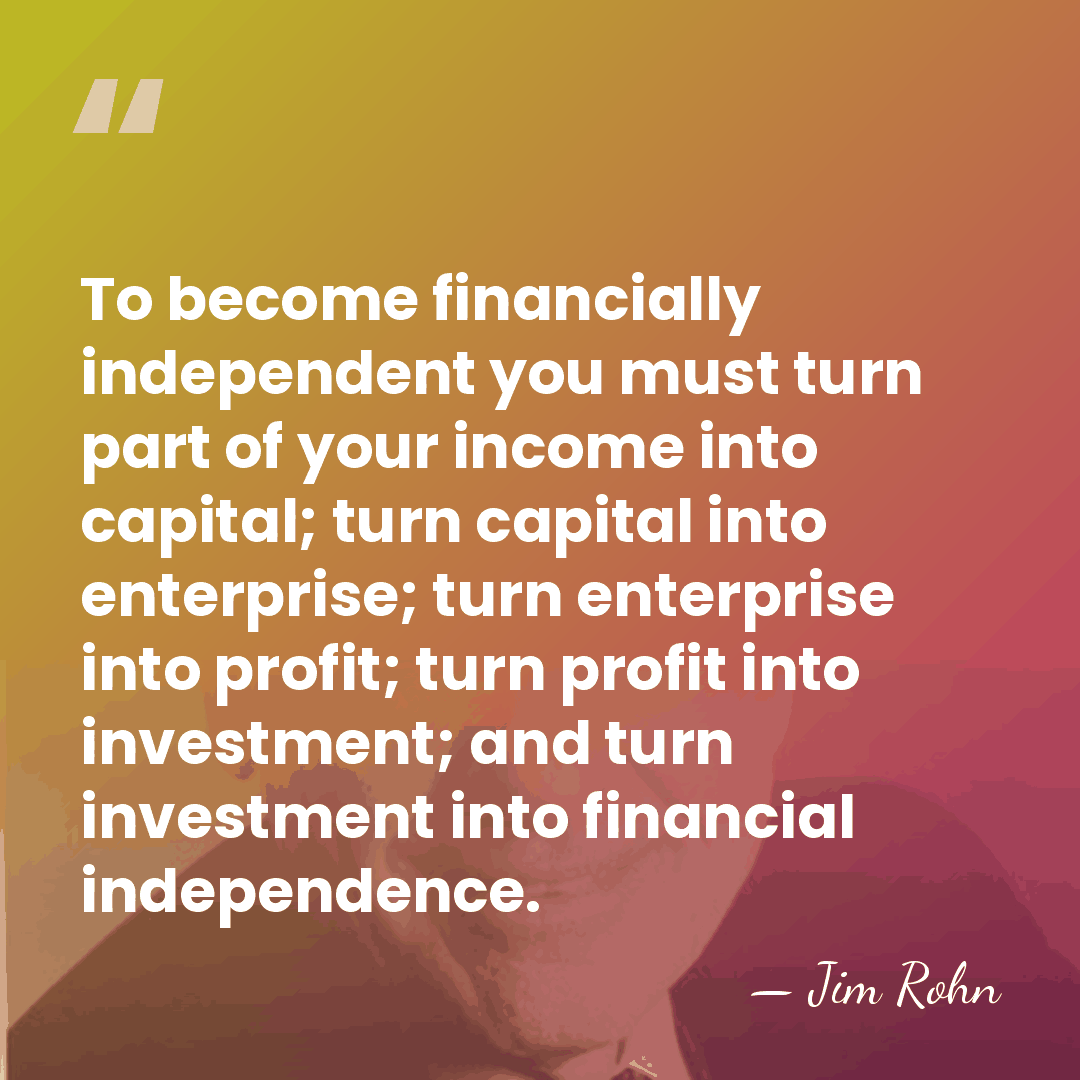 To become financially independent you must turn part of your income into&hellip; - Jim Rohn