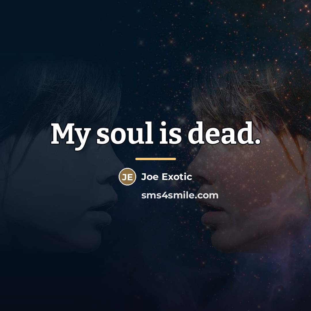 “My soul is dead.…” quote by Joe Exotic