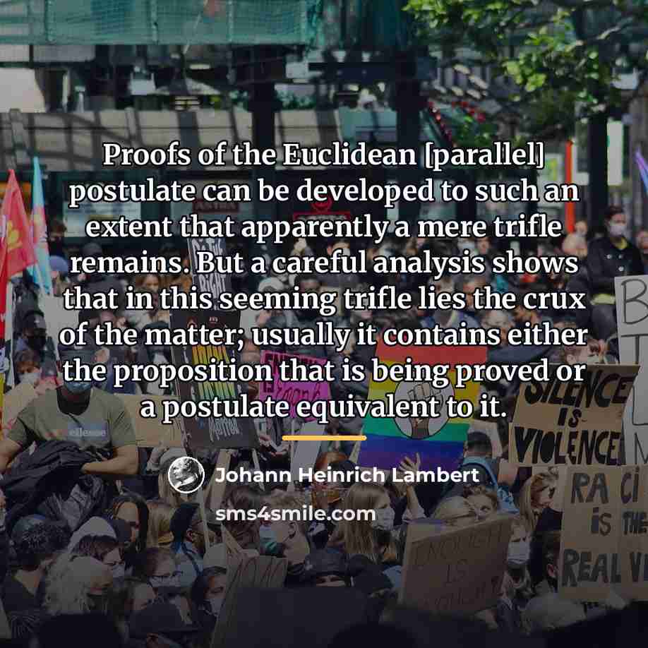 “Proofs of the Euclidean [parallel] postulate can be developed to…” quote by Johann Heinrich Lambert
