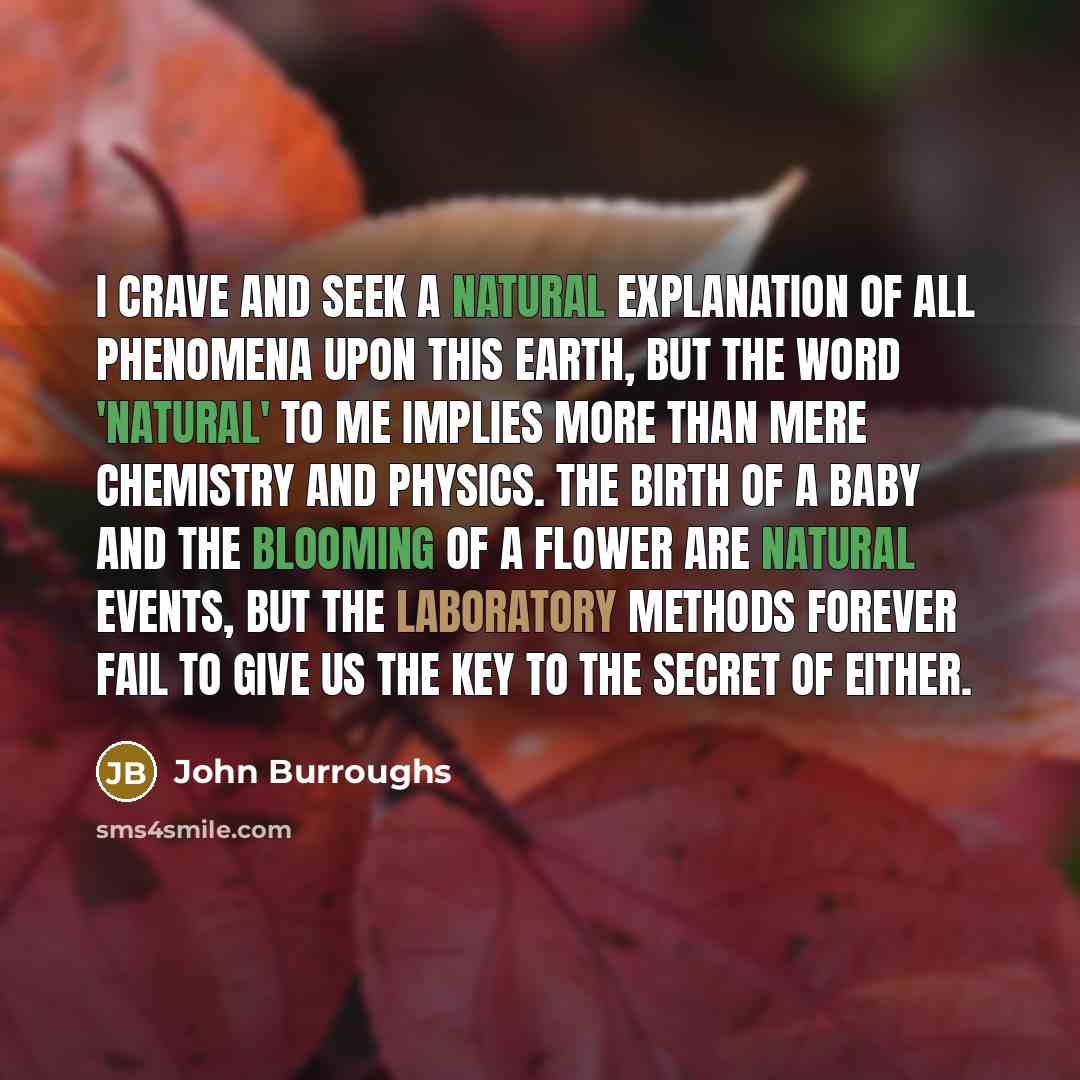 “I crave and seek a natural explanation of all phenomena…” quote by John Burroughs