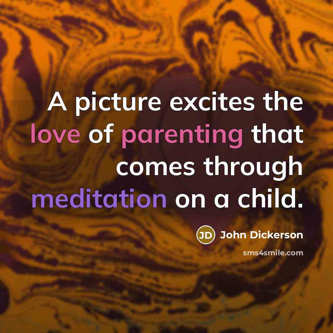 “A picture excites the love of parenting that comes through…” quote by John Dickerson