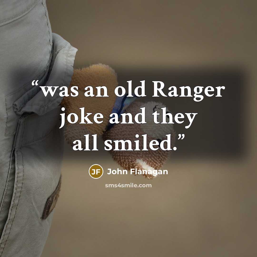 “was an old Ranger joke and they all smiled.” quote by John Flanagan