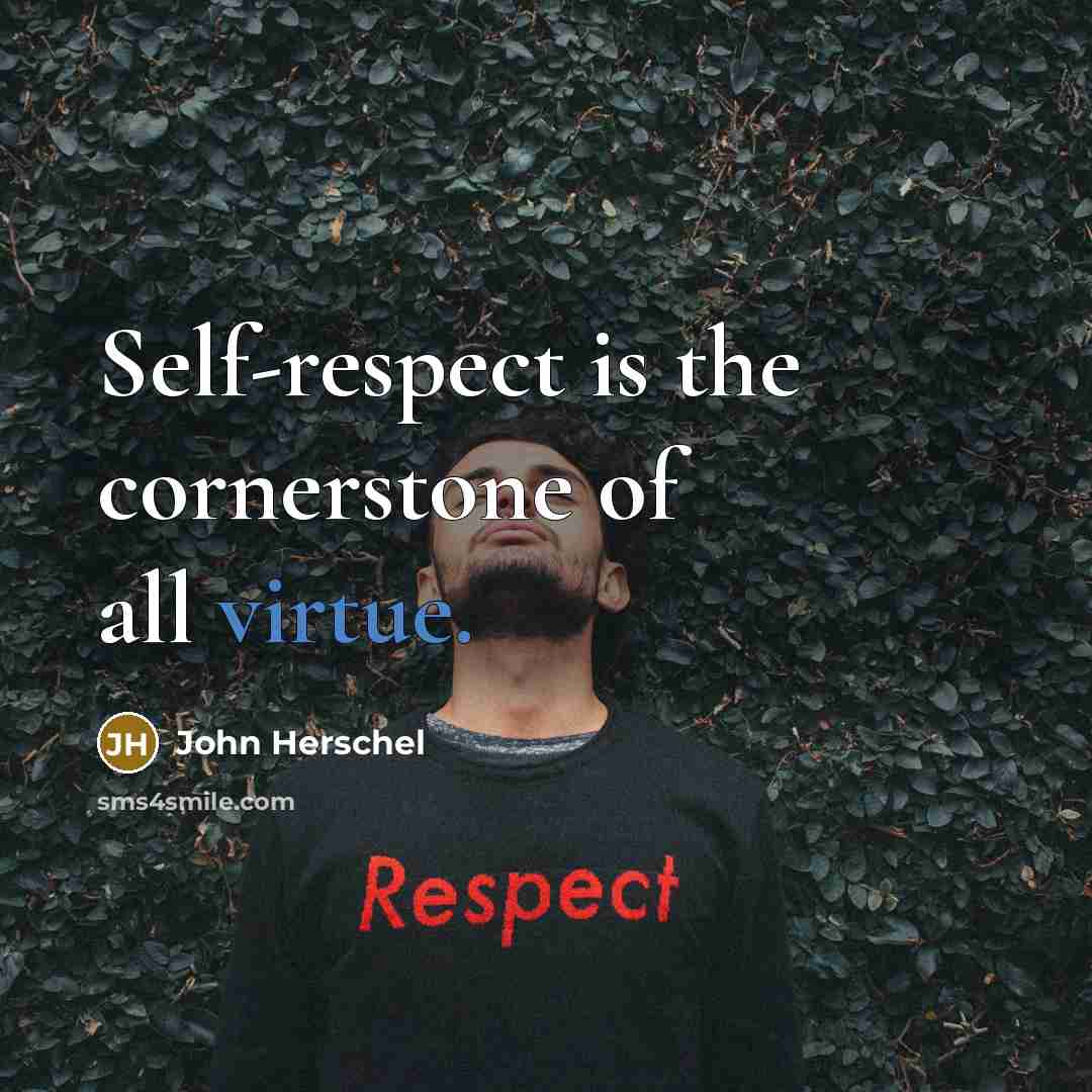 “Self-respect is the cornerstone of all virtue.…” quote by John Herschel
