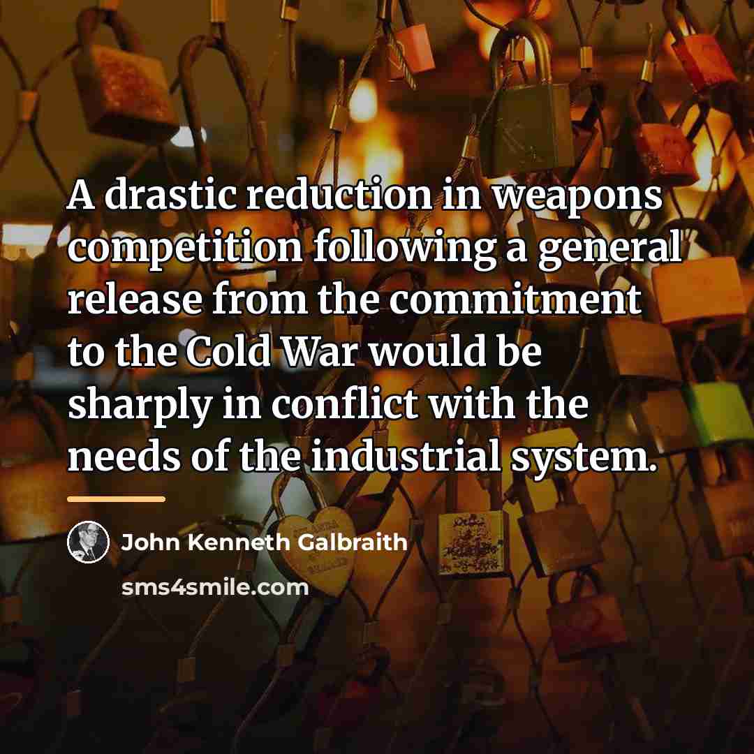 “A drastic reduction in weapons competition following a general release…” quote by John Kenneth Galbraith