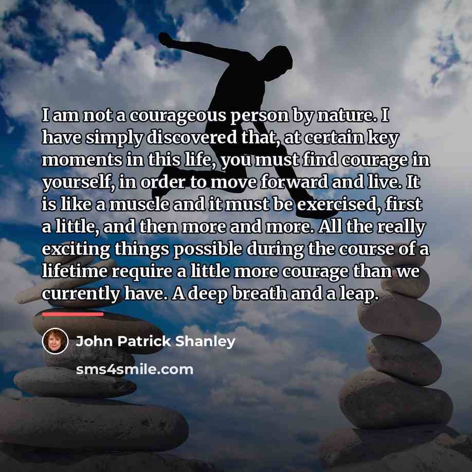 “I am not a courageous person by nature. I have…” quote by John Patrick Shanley
