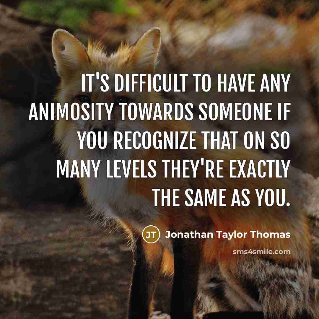 “It's difficult to have any animosity towards someone if you…” quote by Jonathan Taylor Thomas