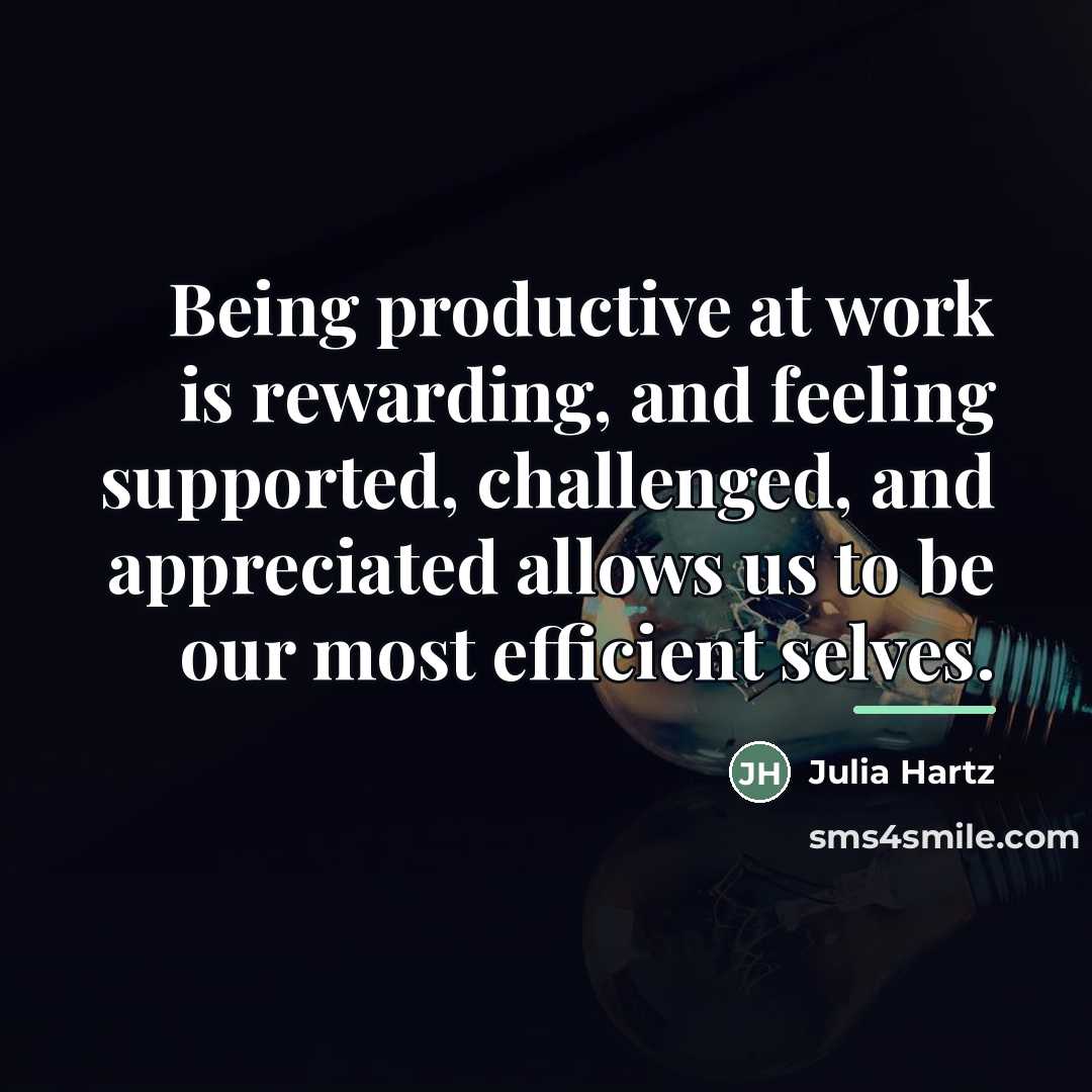 “Being productive at work is rewarding, and feeling supported, challenged,…” quote by Julia Hartz