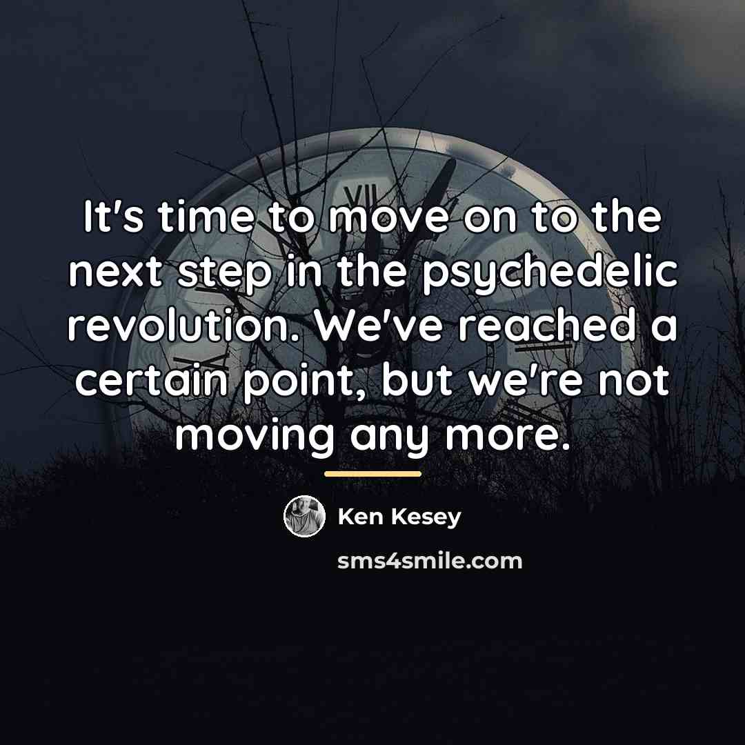 “It's time to move on to the next step in…” quote by Ken Kesey